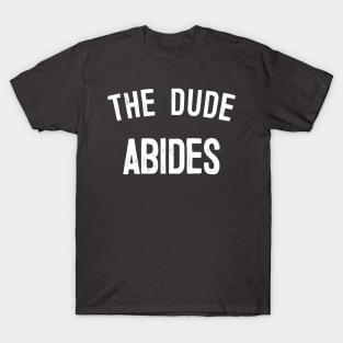 The Dude Abides, Big Lebowski Quote T-Shirt